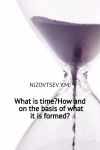 Книга What is time? How and on the basis of what it is formed? автора Юрий Низовцев