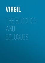 Скачать книгу The Bucolics and Eclogues автора Virgil
