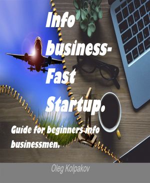 обложка книги Info business-Fast Startup.: Guide for beginners info businessmen. Online Business and E-commerce. Create your own online business автора Олег Колпаков