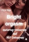 Книга Bright orgasm. Anchoring techniques and NLP techniques автора Питер Хоуп