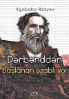 Книга Dərbənddən başlanan əzablı yol автора Ağababa Rzayev