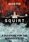 Обложка: Squirt! A pleasure for the sophisticated