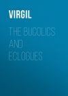 Книга The Bucolics and Eclogues автора Virgil