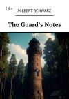 Книга The Guard’s Notes автора Hilbert Schwarz