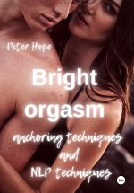 Новая книга Bright orgasm. Anchoring techniques and NLP techniques автора Питер Хоуп