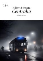 Скачать книгу Centralia. Lost in the fog автора Hilbert Schwarz