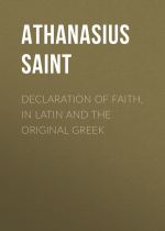 Скачать книгу Declaration of Faith, in Latin and the Original Greek автора Athanasius Saint