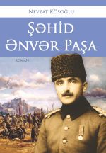 Скачать книгу Şəhid Ənvər Paşa автора Nevzat Kösoğlu