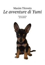 Скачать книгу Le avventure di Yumi. Opera teatrale per bambini автора Maxim Titovets