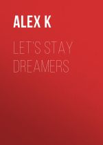Скачать книгу Let’s Stay Dreamers автора Alex K
