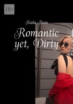 Скачать книгу Romantic yet, Dirty автора Rada Ross