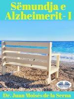 Скачать книгу Sëmundja E Alzheimerit I автора Juan Moisés De La Serna