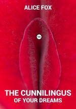 Новая книга The cunnilingus of your dreams автора Алиса Фокс