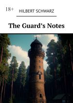 Скачать книгу The Guard’s Notes автора Hilbert Schwarz