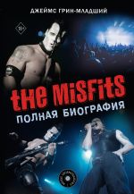 Скачать книгу The Misfits. Полная биография автора Джеймс Грин
