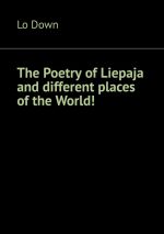Скачать книгу The Poetry of Liepaja and different places of the World! автора Lo Down