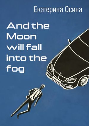 обложка книги And the Moon will fall into the fog автора Екатерина Осина