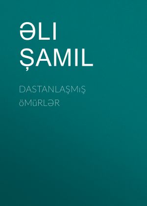 обложка книги Dastanlaşmış ömürlər автора Əli Şamil