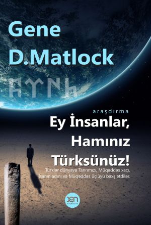 обложка книги Ey insanlar, hamınız türksünüz! автора Gene D. Matlok