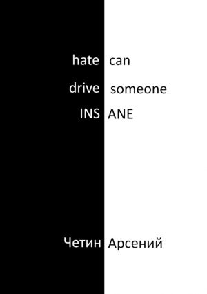 обложка книги Hate can drive someone insane автора Арсений Четин