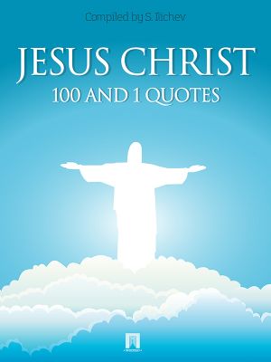 обложка книги JESUS CHRIST. 100 and 1 quotes автора Сергей Ильичев