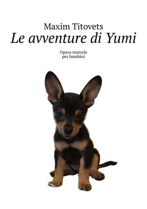 обложка книги Le avventure di Yumi. Opera teatrale per bambini автора Maxim Titovets