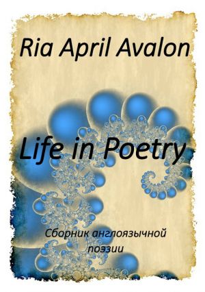 обложка книги Life in Poetry автора Ria April Avalon