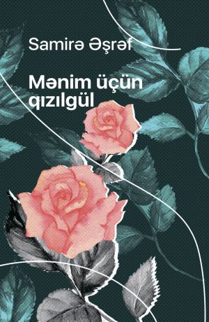 обложка книги Mənim üçün qızılgül автора Samirə Əşrəf
