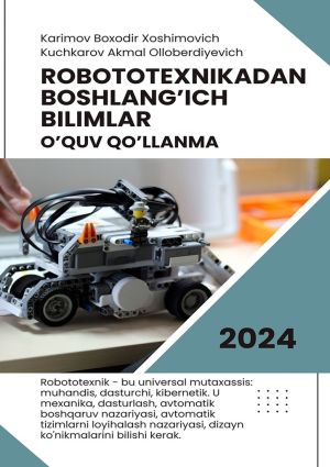 обложка книги Robototexnikadan boshlang’ich bilimlar. O’quv qo’llanma автора Akmaljon Kuchkarov