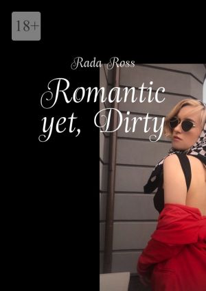 обложка книги Romantic yet, Dirty автора Rada Ross