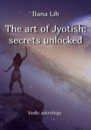 обложка книги The art of Jyotish: secrets unlocked автора Илана Либ