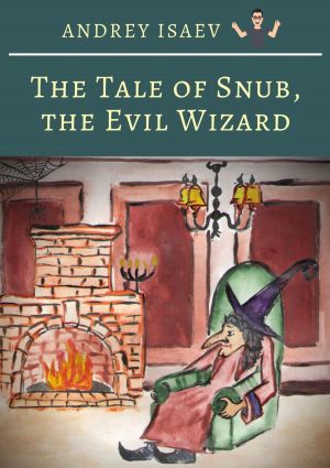 обложка книги The Tale of Snub, the Evil Wizard. Сказка про злого волшебника Курноса автора Andrey Isaev