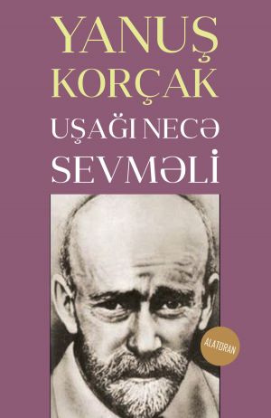 обложка книги Uşağı necə sevməli автора Yanuş Korçak