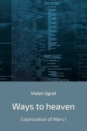 обложка книги Ways to heaven. Colonization of Mars I автора Violet Ugrat